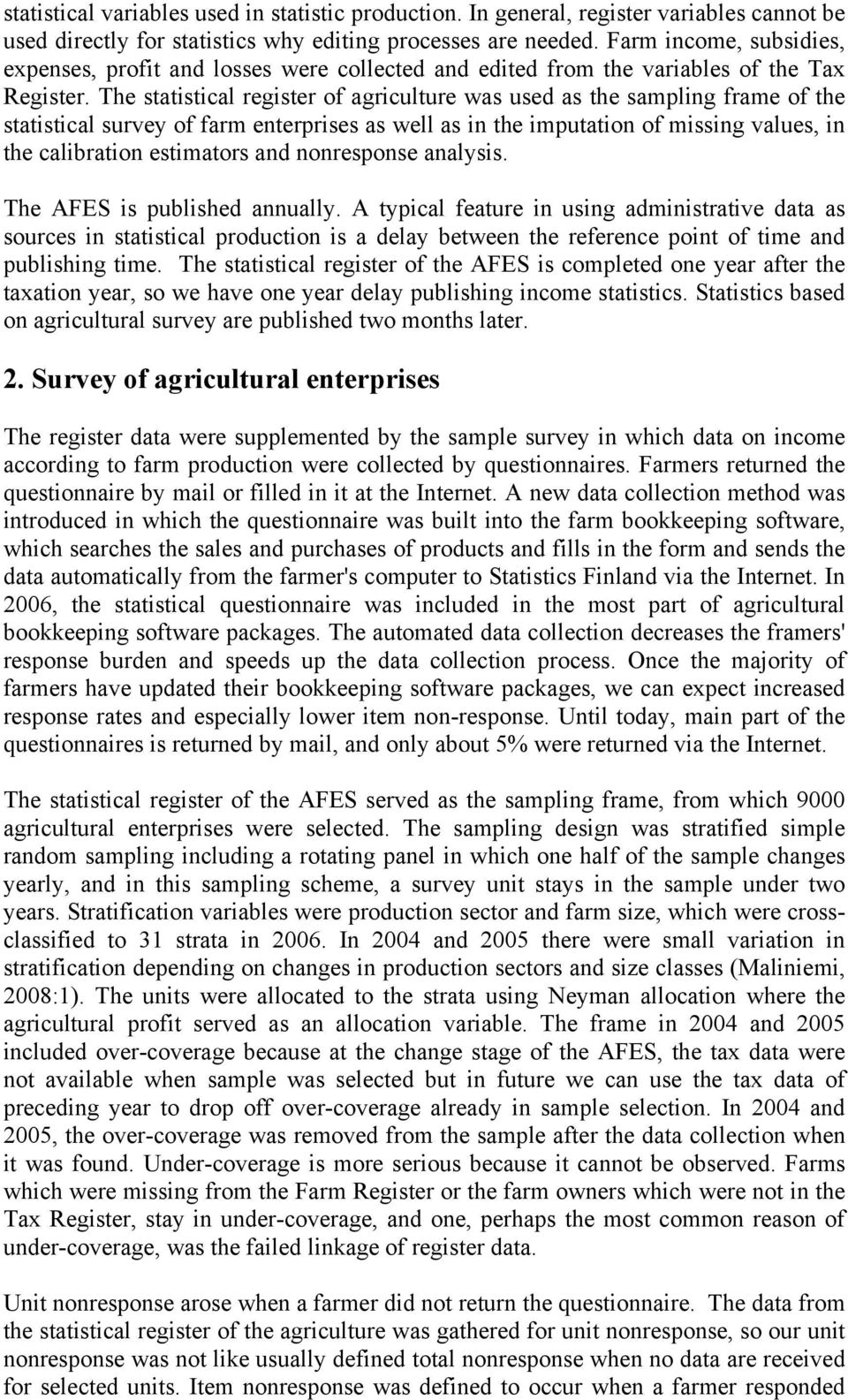 The statistical register of agriculture was used as the sampling frame of the statistical survey of farm enterprises as well as in the imputation of missing values, in the calibration estimators and