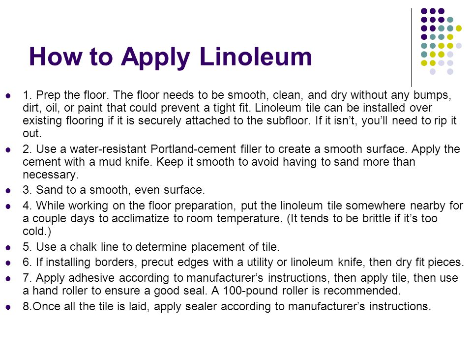How to Apply Linoleum 1. Prep the floor.