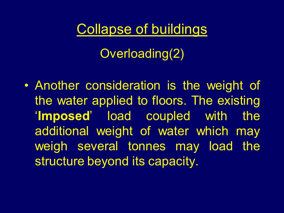 Collapse of buildings Overloading(2) Another consideration is the weight of the water applied to floors.