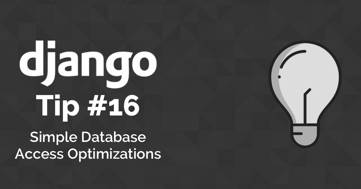 Django Tips #16 Simple Database Access Optimizations