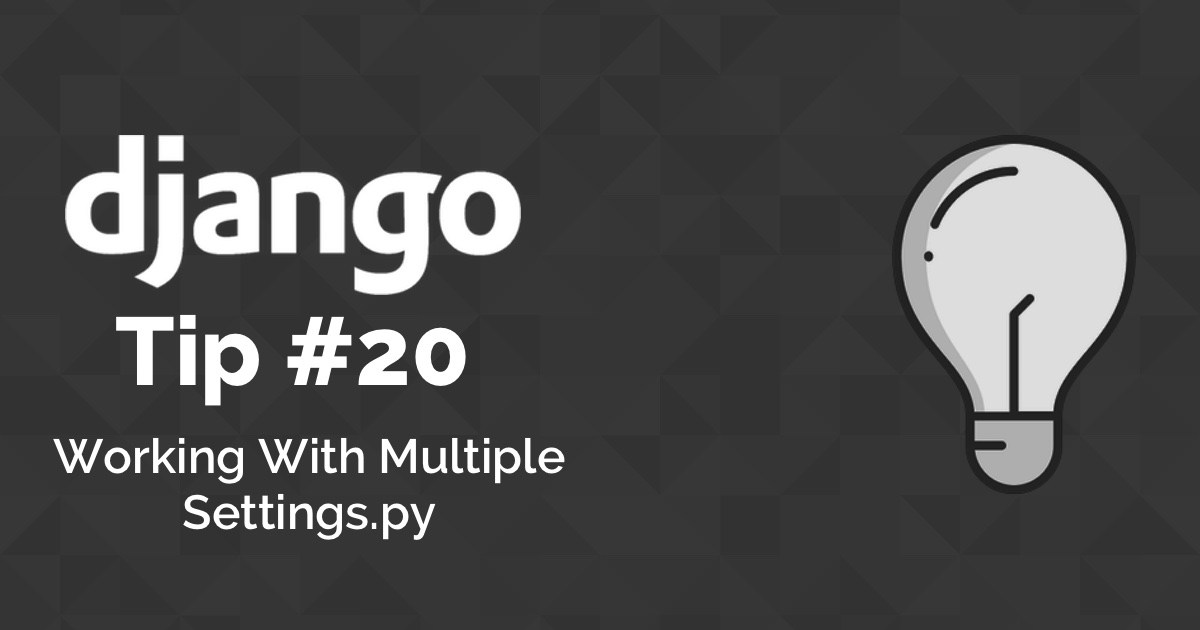 Django Tips #20 Working With Multiple Settings Modules