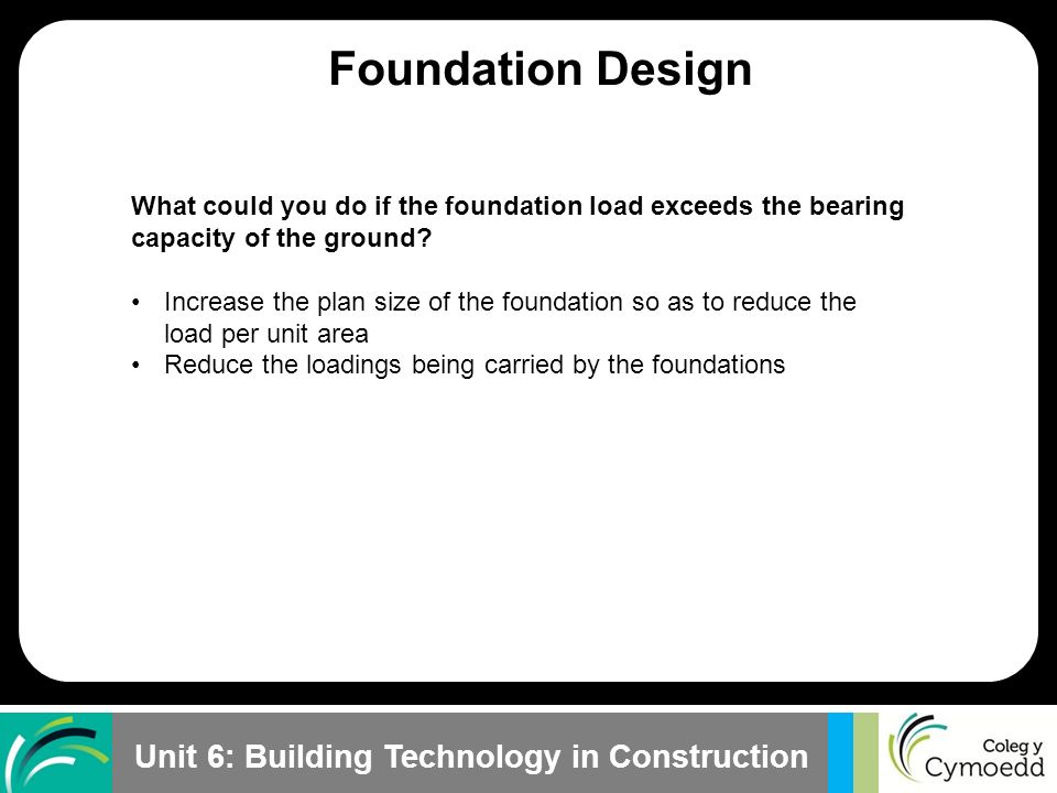 Foundation Design What could you do if the foundation load exceeds the bearing capacity of the ground